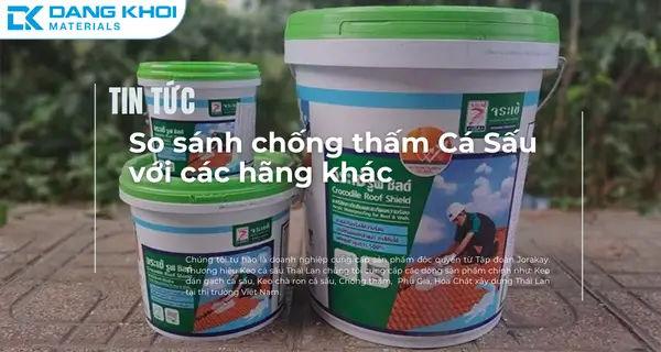 So Sánh Chống Thấm Keo Cá Sấu Thái Lan Chọn Lựa Hoàn Hảo